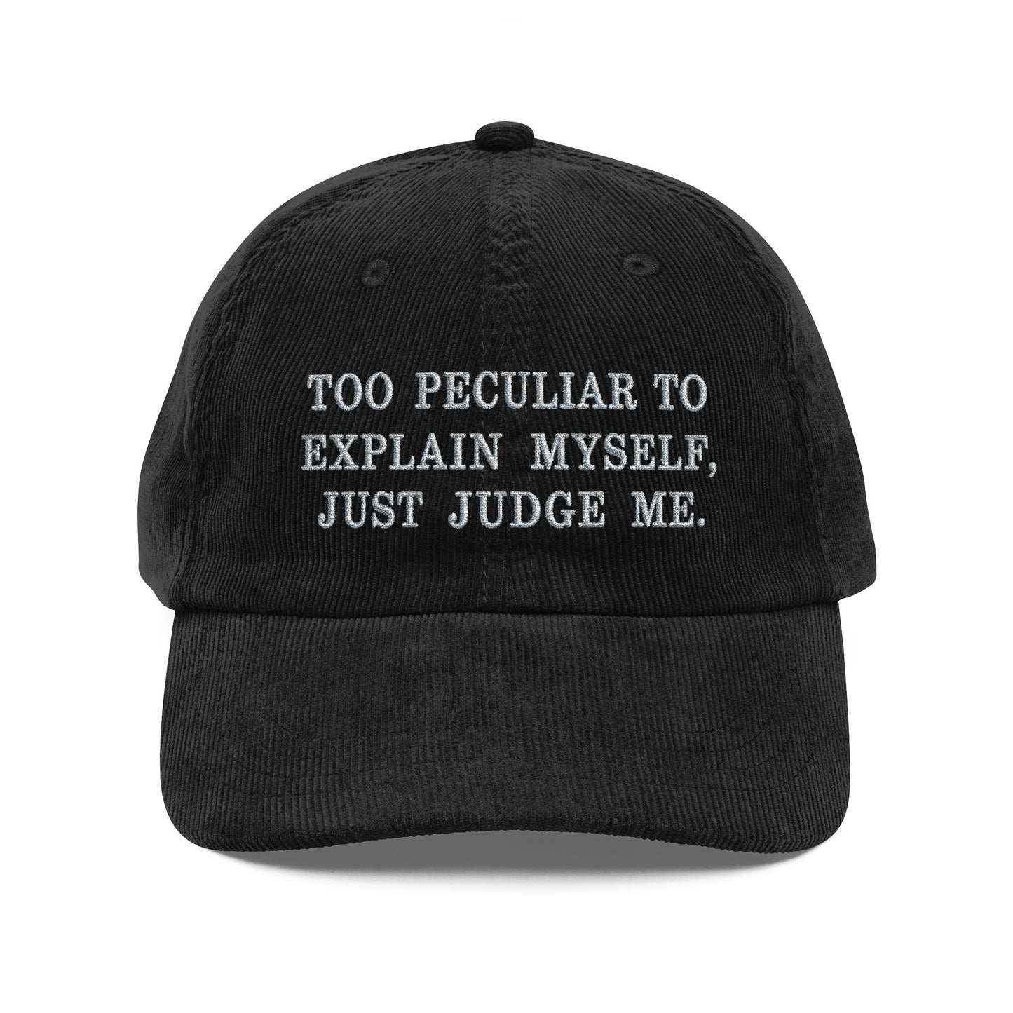 Embroidered Corduroy Cap — "Too Peculiar to Explain Myself, Just Judge Me"