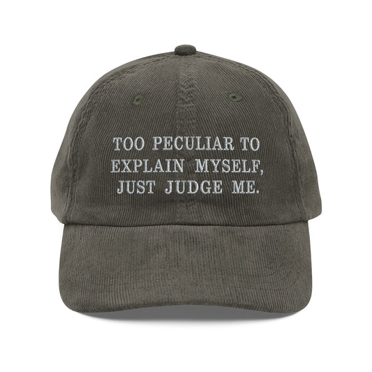 Embroidered Corduroy Cap — "Too Peculiar to Explain Myself, Just Judge Me"