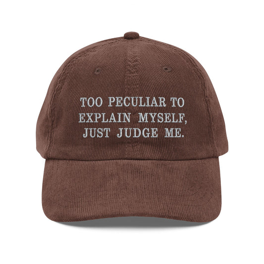 Embroidered Corduroy Cap — "Too Peculiar to Explain Myself, Just Judge Me"