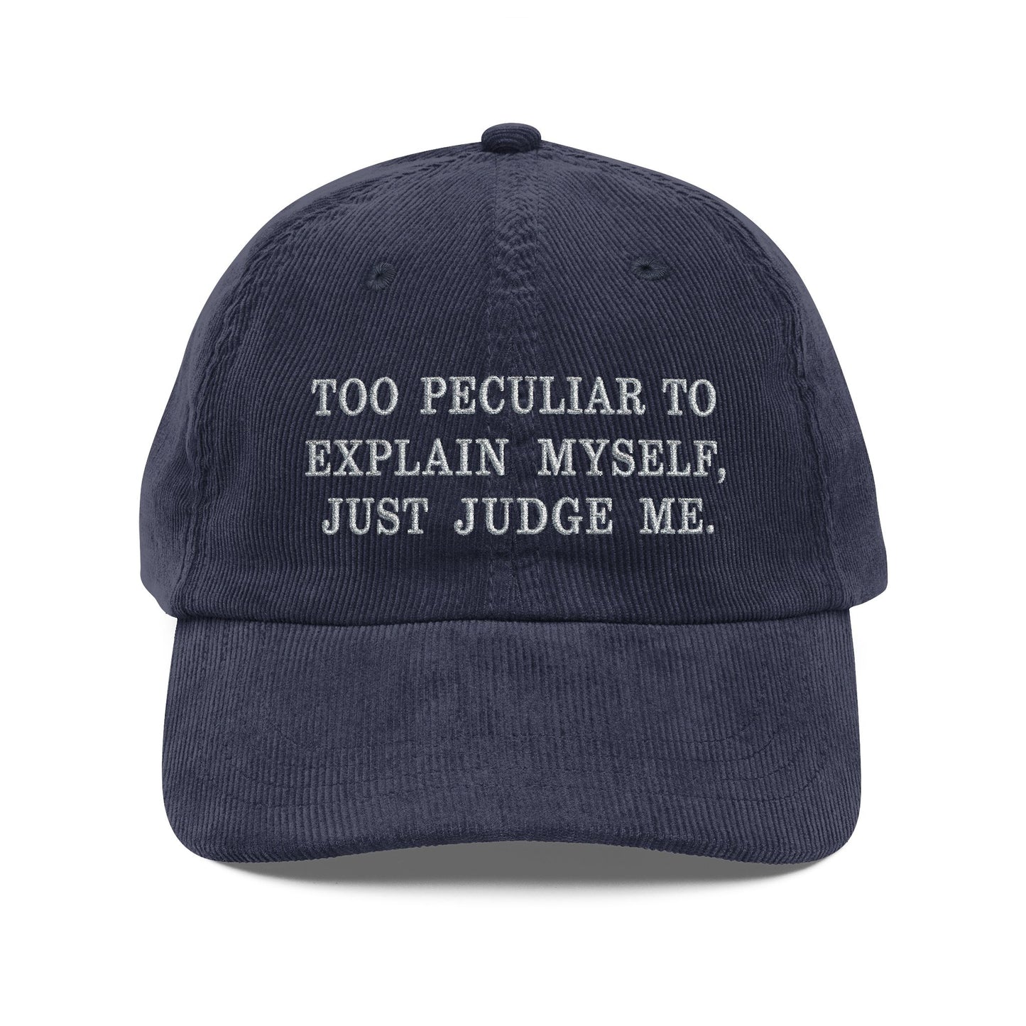 Embroidered Corduroy Cap — "Too Peculiar to Explain Myself, Just Judge Me"